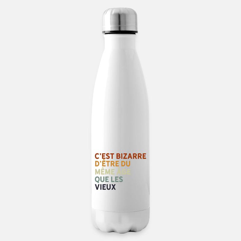c'est bizarre d'être du même âge que les vieux - Bouteille isotherme - blanc