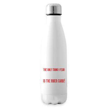 The only thing I fear is the river card - Isolierflasche - Weiß - Rechts