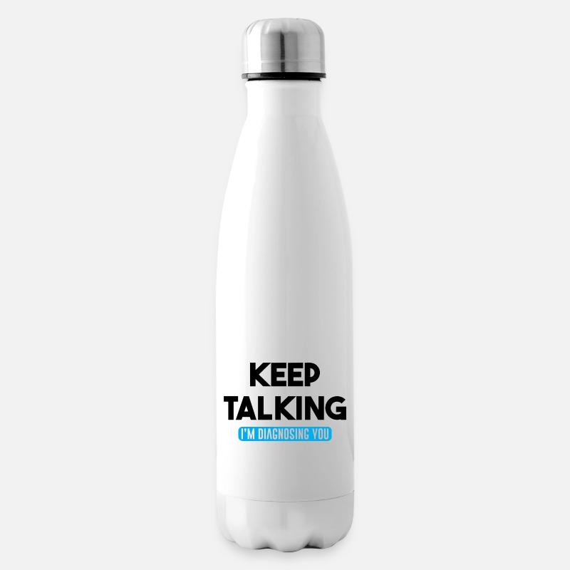 Keep Talking I'm Diagnosing You - Insulated Water Bottle - white