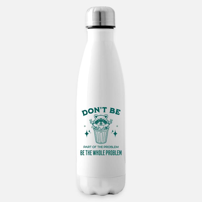 Seien Sie nicht Teil des Problems, seien Sie das ganze Problem - Isolierflasche - Weiß