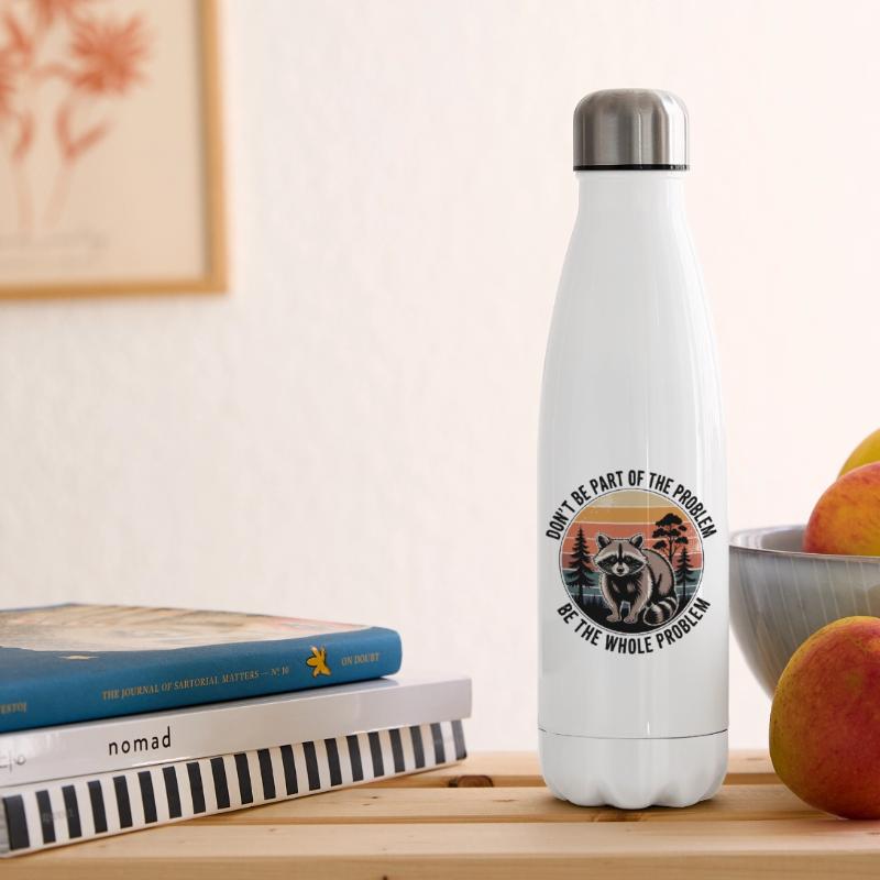Sei nicht Teil des Problems, sei das ganze Problem. Isolierflasche