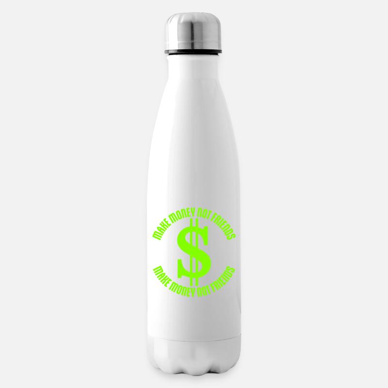 Gagne de l’argent, pas des amis, slogan Slogan - Bouteille isotherme - blanc