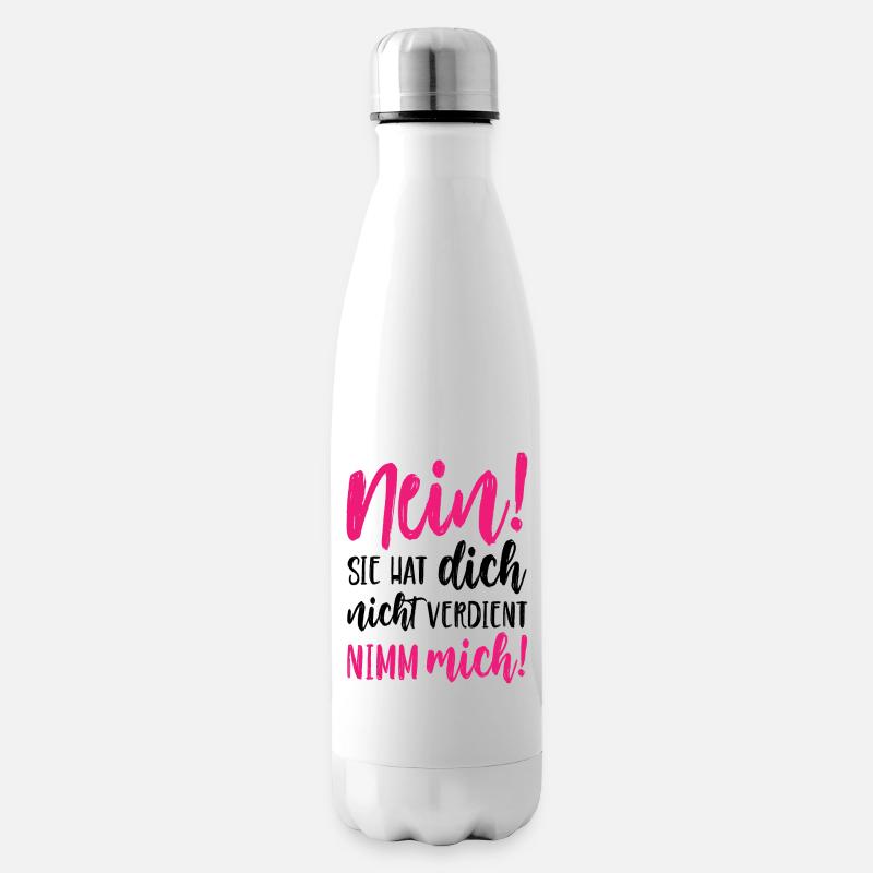 Nein Sie hat dich nicht verdient Nimm mich - Isolierflasche - Weiß