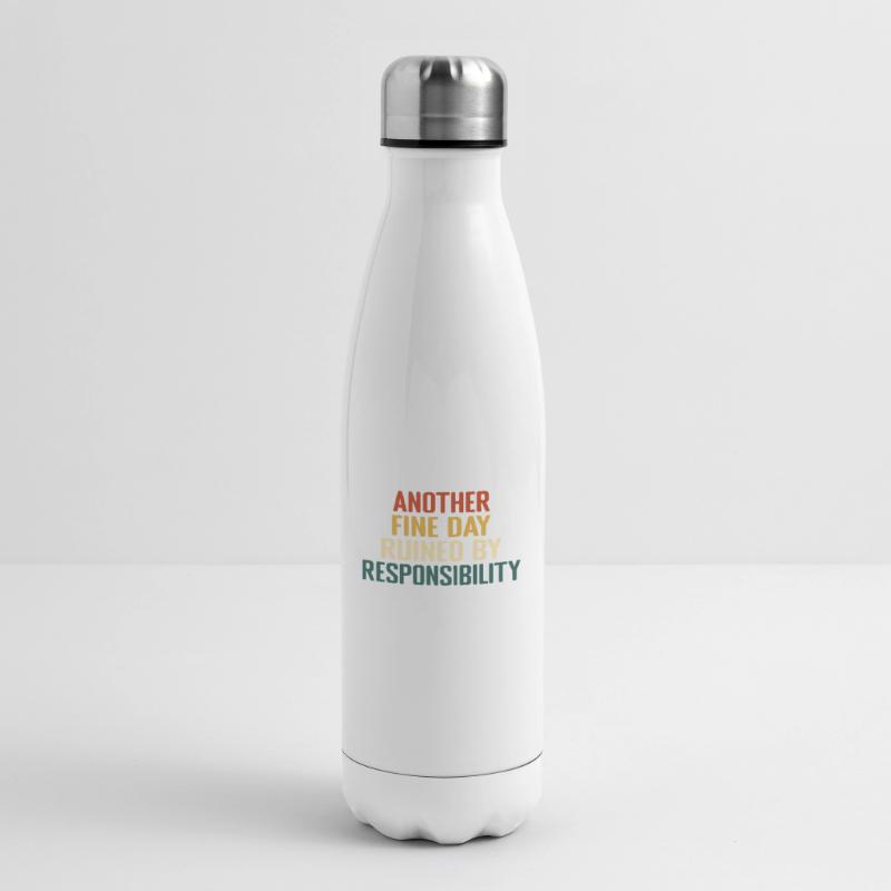 Ein weiterer schöner Tag, der durch Verantwortung ruiniert wird Isolierflasche