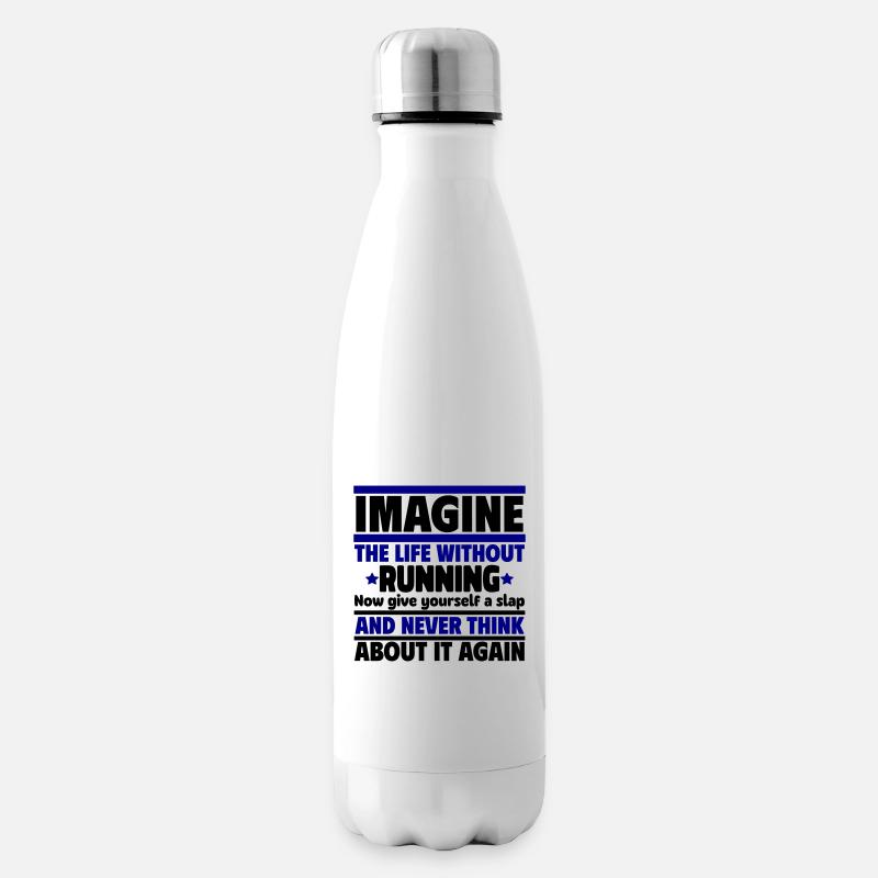 Imaginez une vie sans courir - Bouteille isotherme - blanc