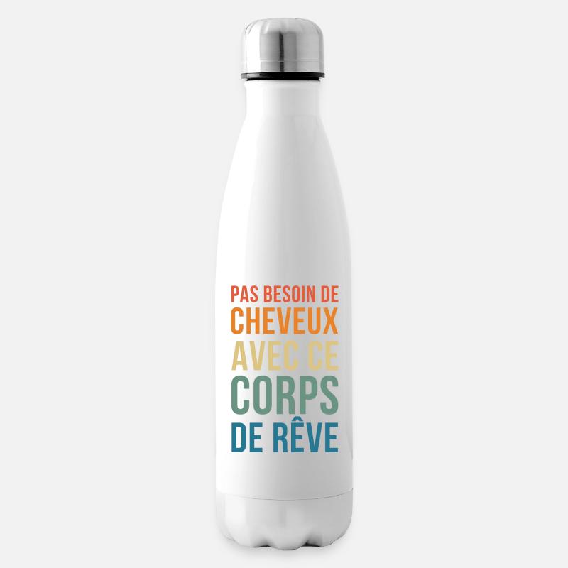 pas de besoin de cheveux dans ce Corps de Rêve - Bouteille isotherme - blanc