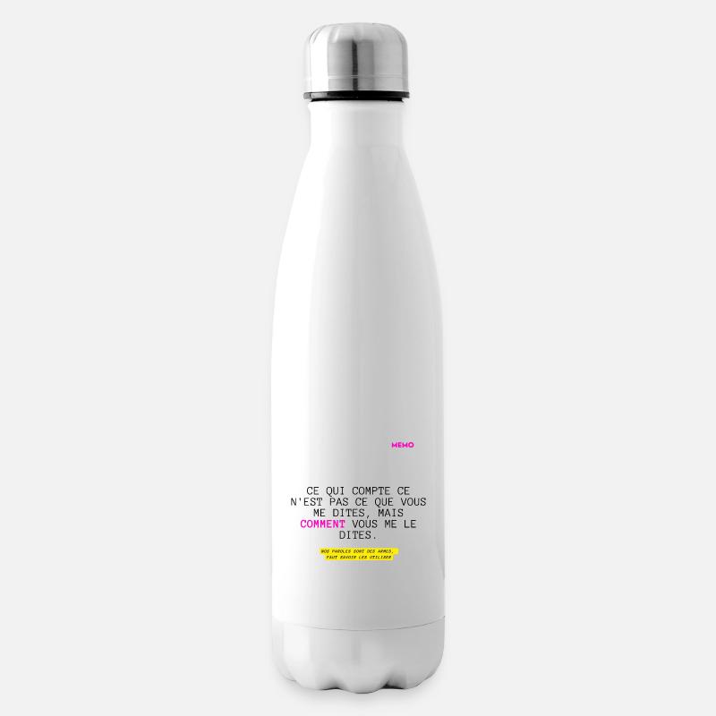 Ce qui compte ce n'est pas ce que vous dites ... - Bouteille isotherme - blanc
