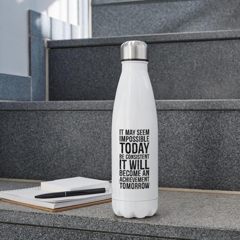 it may seem impossible today be consistent it Insulated Water Bottle