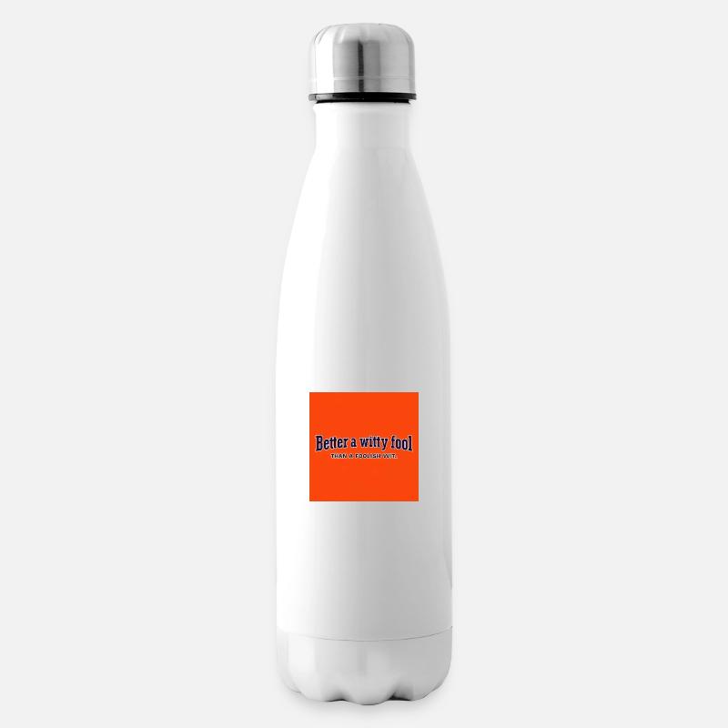 Better a witty fool than a foolish wit - Insulated Water Bottle - white