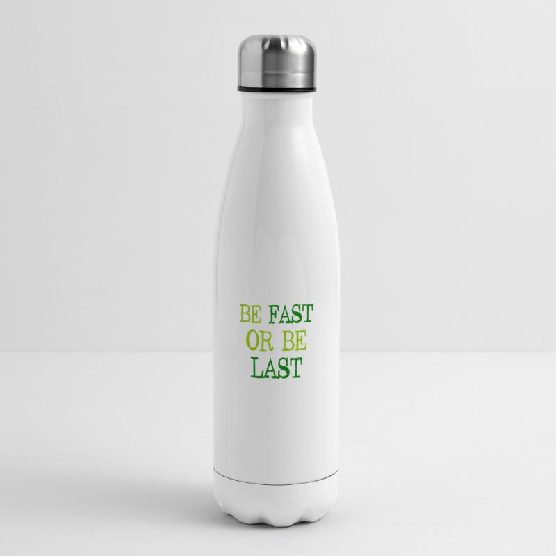 Be fast or be last - Sei schnell oder sei Letzter Insulated Water Bottle