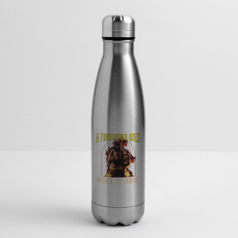 A Firefighter Does What A Cop Cannot Firefighting Isolierflasche