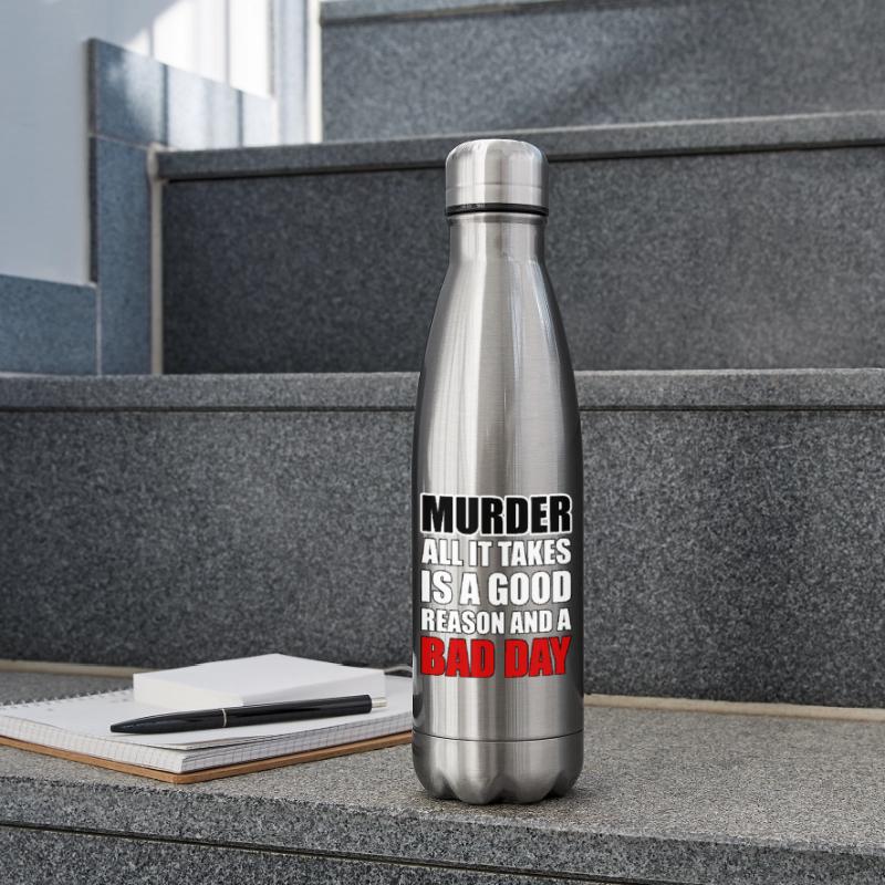 Murder – A Good Reason and a Bad Day Insulated Water Bottle