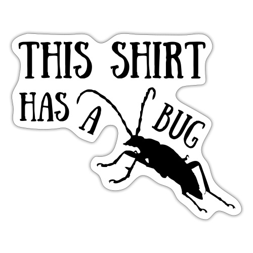 This shirt has a bug - Sticker