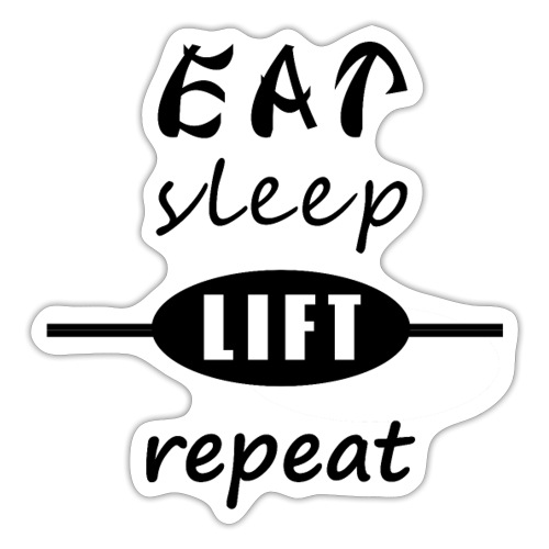 EAT, sleep, LIFT, repeat - Sticker