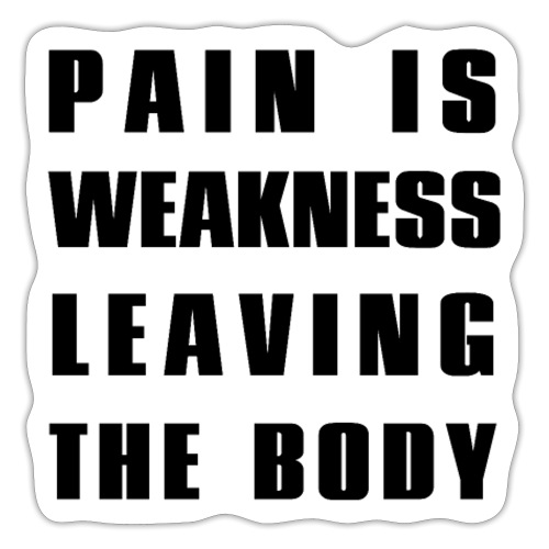 Pain is weakness - Sticker