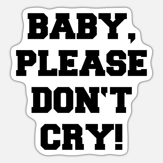 Baby, Please Don't Cry. - Vintage, Funny, Jokes' Sticker | Spreadshirt