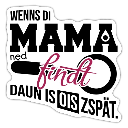 Wenns di Mama ned findt