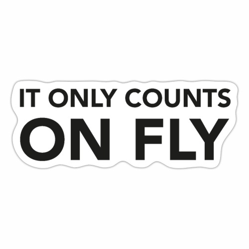 IT ONLY COUNTS ON FLY - Sticker