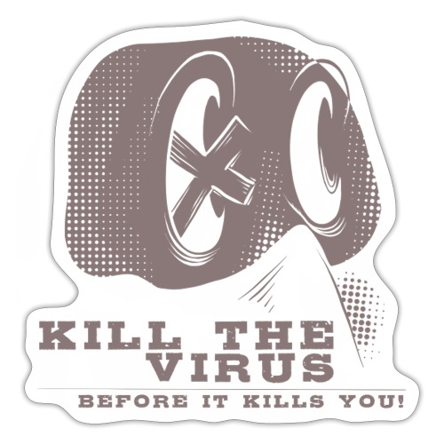 Kill the Virus, before it kills you! - Sticker