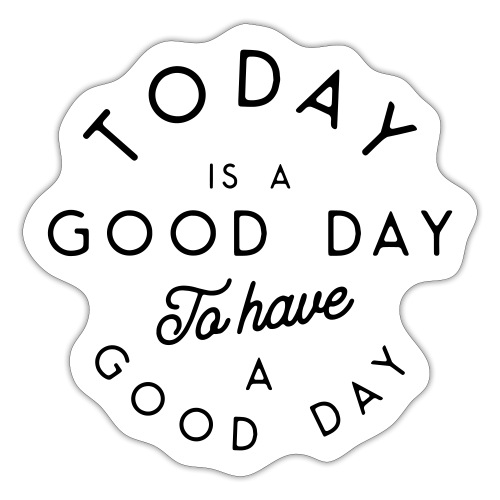 Good day to have a good day - Sticker