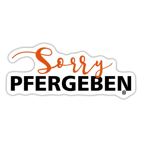 Sorry Pfergeben ! - Sticker