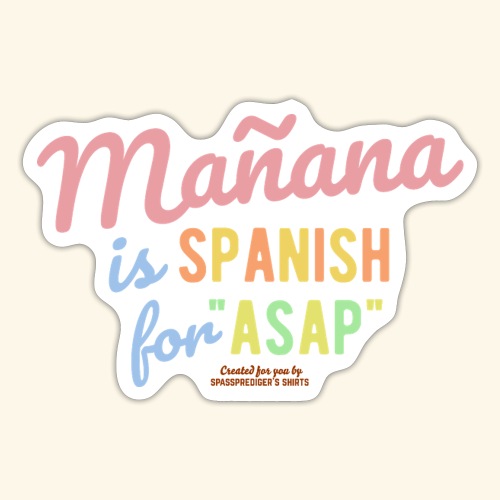 Sprüche Design Mañana Is Spanish For ASAP - Sticker