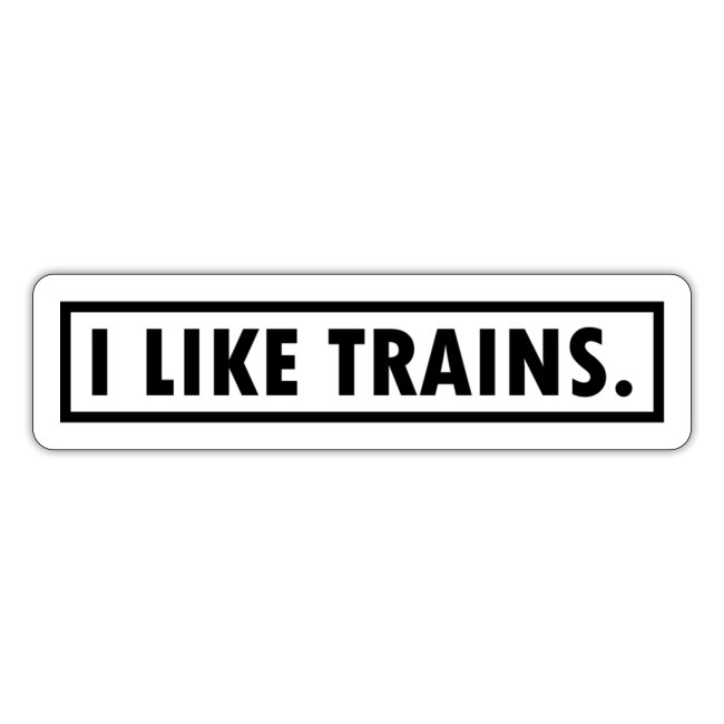 I LIKE TRAINS