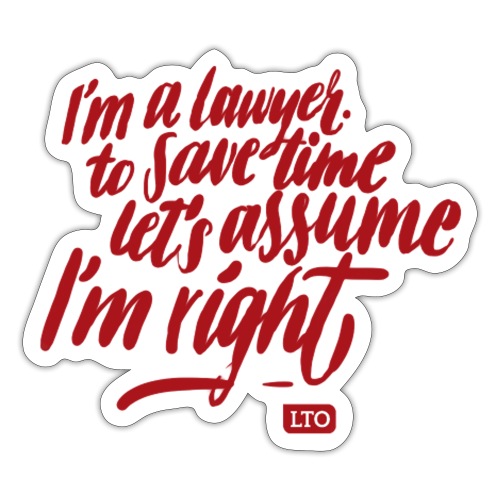 I m a lawyer to save time let s assume I'm right - Sticker
