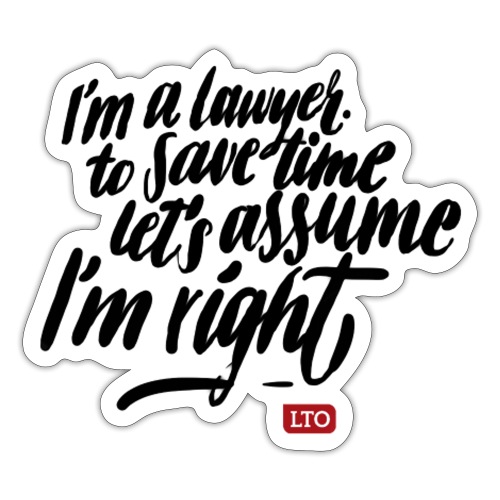 Im a lawyer to save time let s assume Im right - Sticker