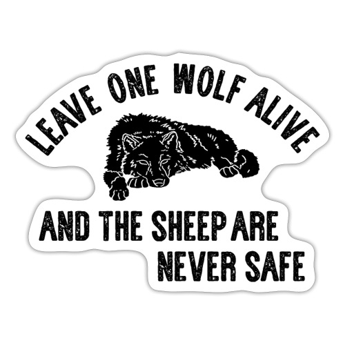 Leave one wolf alive and the sheep are never safe - Sticker