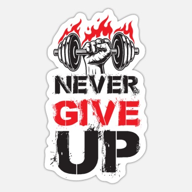 Never Give Up Fitness Motivation Gym Bodybuilding' Sticker | Spreadshirt
