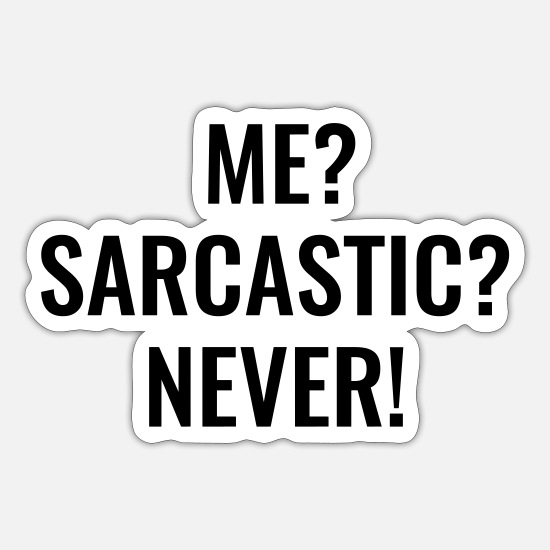 Sarcasm sarcastic never saying funny sayings' Sticker | Spreadshirt
