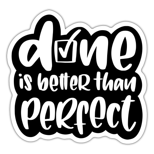 Done is better than perfect - Sticker