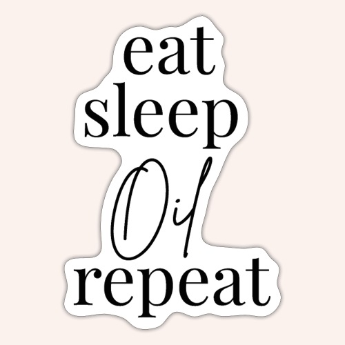 eat sleep oil repeat schwarz - Sticker