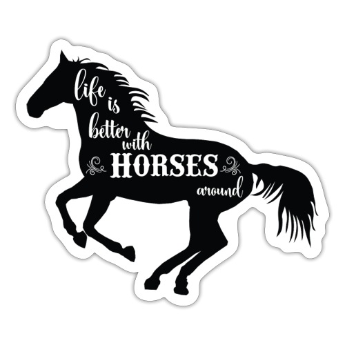 Life Is Better With Horses Around - Klistermärke