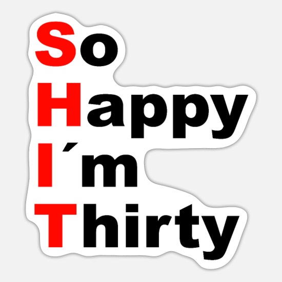 30th Birthday Funny Sayings Funny Shit Humor' Sticker | Spreadshirt
