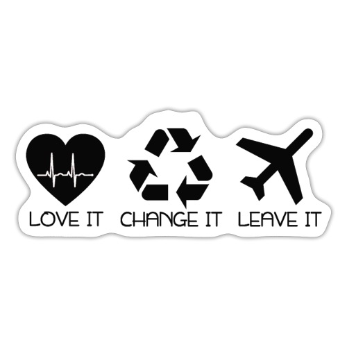 love it change it or leave it - für Entscheider - Sticker