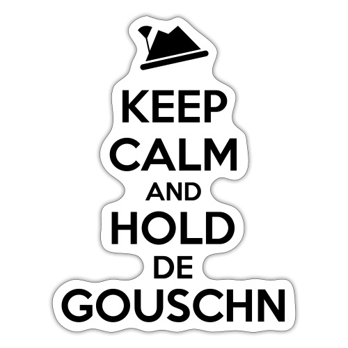 Keep calm and hold de Gouschn