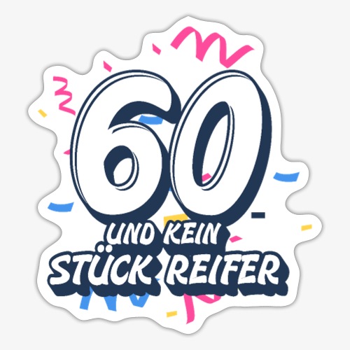 60 Jahre und kein stück Reifer Geburtstag Fun - Sticker