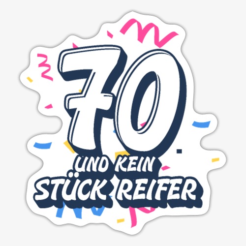 70 Jahre und kein stück Reifer Geburtstag Fun - Sticker