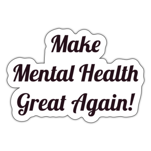 Make Mental Health Great Again! - Sticker