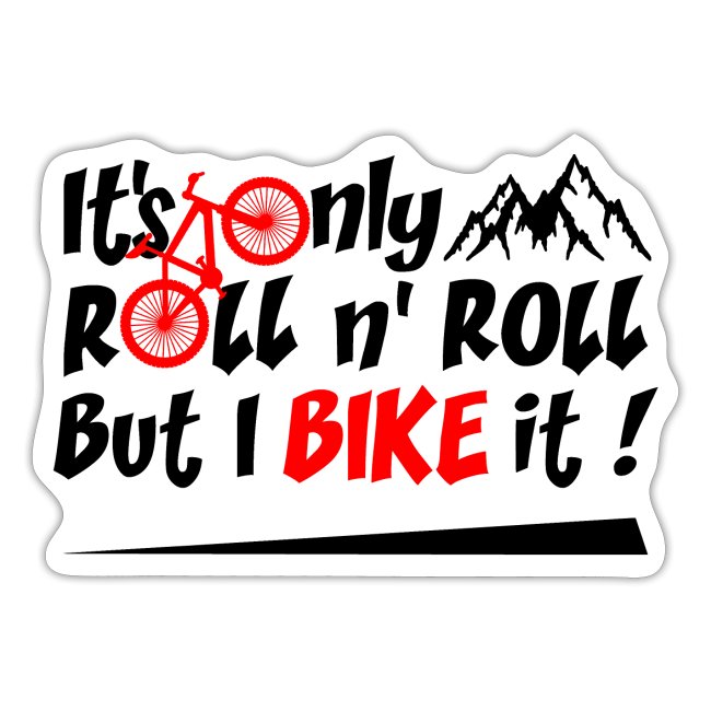 IT'S ONLY ROLL AND ROLL BUT I BIKE IT ! (vélo)