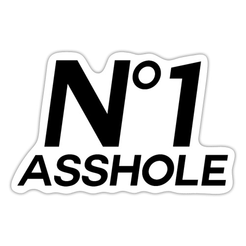 Number 1 Asshole For Sarcastic Assholes In Life - Sticker