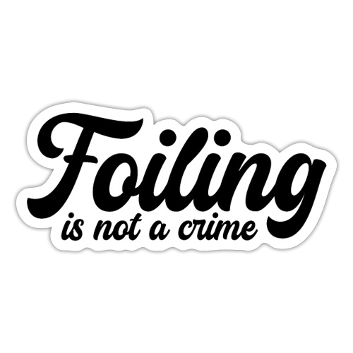 Foiling is not a crime (black print) - Sticker