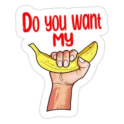 Do you want my banana - Autocollant