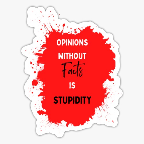 Meninger uden fakta er dumhed - Sticker