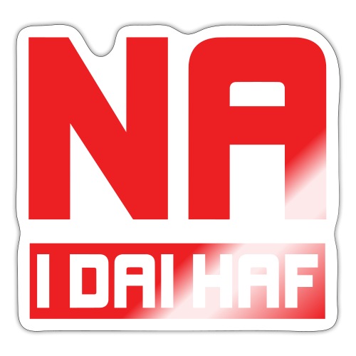 Na I Dai Haf, No To Second Homes - Sticker