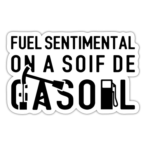FUEL SENTIMENTAL, ON A SOIF DE GASOIL ! flex - Autocollant
