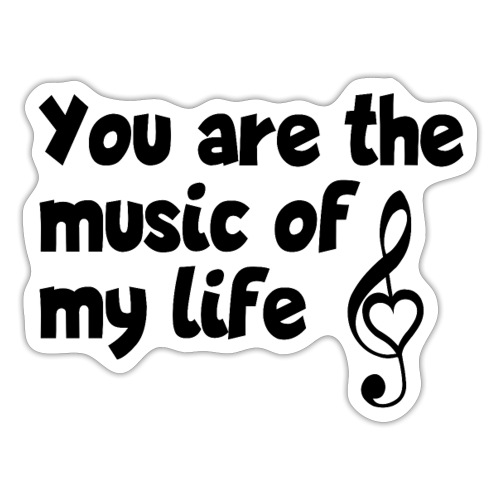 You are the music of my life - Liebeserklärung - Sticker