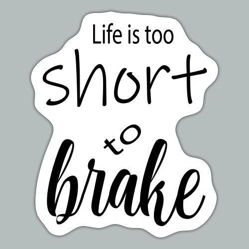 live is too short to branke - Sticker